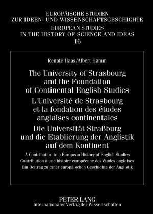 The University of Strasbourg and the Foundation of Continental English Studies- L’Université de Strasbourg et la fondation des études anglaises continentales- Die Universitaet Straßburg und die Etablierung der Anglistik auf dem Kontinent