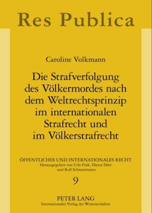 Die Strafverfolgung Des Voelkermordes Nach Dem Weltrechtsprinzip Im Internationalen Strafrecht Und Im Voelkerstrafrecht