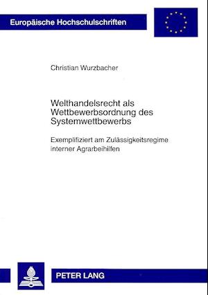 Welthandelsrecht als Wettbewerbsordnung des Systemwettbewerbs