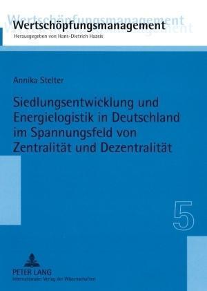 Siedlungsentwicklung Und Energielogistik in Deutschland Im Spannungsfeld Von Zentralitaet Und Dezentralitaet