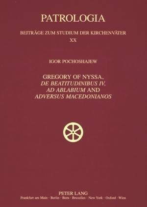 Gregory of Nyssa, De Beatitudinibus IV, Ad Ablabium and Adversus Macedonianos