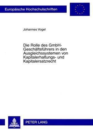 Die Rolle Des Gmbh-Geschaeftsfuehrers in Den Ausgleichssystemen Von Kapitalerhaltungs- Und Kapitalersatzrecht