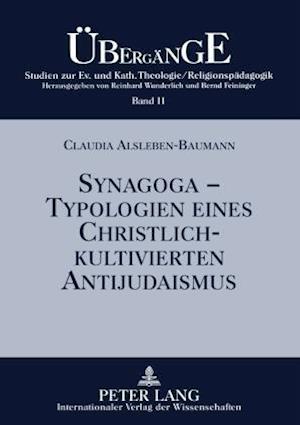 Synagoga - Typologien eines christlich-kultivierten Antijudaismus; Einsichten und Auswege im Fokus anamnetischer Religionspädagogik