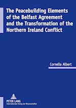 The Peacebuilding Elements of the Belfast Agreement and the Transformation of the Northern Ireland Conflict