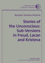 Stories of the Unconscious: Sub-Versions in Freud, Lacan and Kristeva