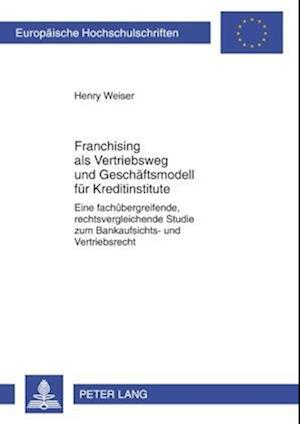 Franchising ALS Vetriebsweg Und Geschaeftsmodell Fuer Kreditinstitute