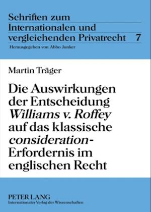 Die Auswirkungen Der Entscheidung "williams V. Roffey" Auf Das Klassische "consideration"-Erfordernis Im Englischen Recht