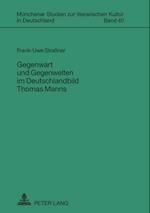 Gegenwart Und Gegenwelten Im Deutschlandbild Thomas Manns