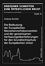 Die Bedeutung Der Europaeischen Menschenrechtskonvention Und Der Gemeinsamen Verfassungsueberlieferungen Fuer Den Grundrechtsschutz Der Europaeischen Union