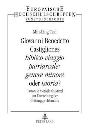 Giovanni Benedetto Castigliones "biblico Viaggio Patriarcale: Genere Minore" Oder "istoria"?