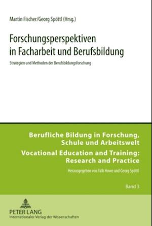 Forschungsperspektiven in Facharbeit und Berufsbildung; Strategien und Methoden der Berufsbildungsforschung