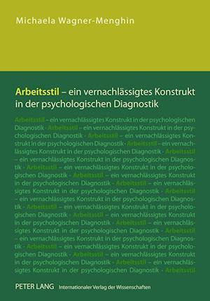 Arbeitsstil - Ein Vernachlaessigtes Konstrukt in Der Psychologischen Diagnostik