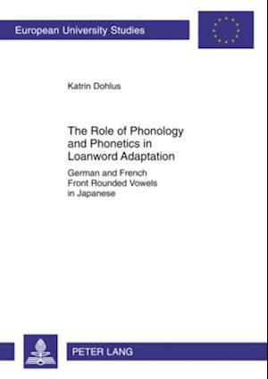 The Role of Phonology and Phonetics in Loanword Adaptation