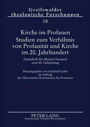 Kirche Im Profanen. Studien Zum Verhaeltnis Von Profanitaet Und Kirche Im 20. Jahrhundert