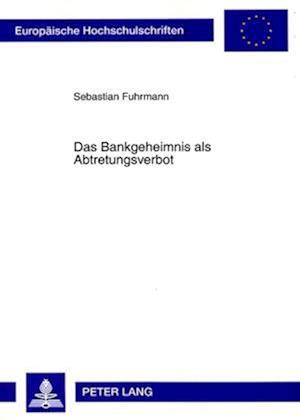 Das Bankgeheimnis als Abtretungsverbot