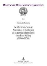 Le Mythe Du Savoir: Naissance Et Evolution de la Pensee Scientifique Chez Paul Valery (1880-1920)