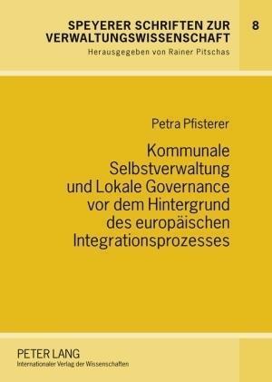 Kommunale Selbstverwaltung Und Lokale Governance VOR Dem Hintergrund Des Europaeischen Integrationsprozesses