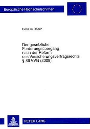 Der Gesetzliche Forderungsuebergang Nach Der Reform Des Versicherungsvertragsrechts  86 Vvg (2008)