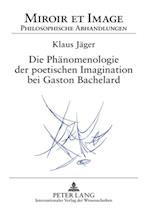 Die Phaenomenologie Der Poetischen Imagination Bei Gaston Bachelard
