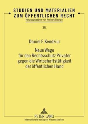 Neue Wege Fuer Den Rechtsschutz Privater Gegen Die Wirtschaftstaetigkeit Der Oeffentlichen Hand