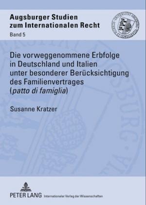 Die Vorweggenommene Erbfolge in Deutschland Und Italien Unter Besonderer Beruecksichtigung Des Familienvertrages ("Patto Di Famiglia")