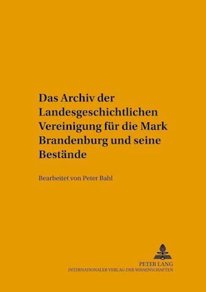 Das Archiv Der Landesgeschichtlichen Vereinigung Fuer Die Mark Brandenburg Und Seine Bestaende