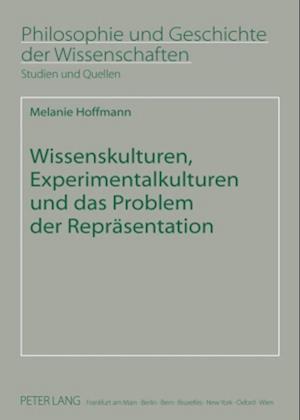 Wissenskulturen, Experimentalkulturen Und Das Problem Der Repraesentation