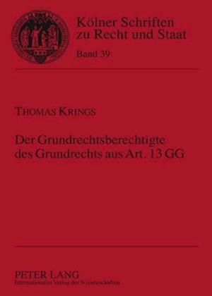 Der Grundrechtsberechtigte des Grundrechts aus Art. 13 GG