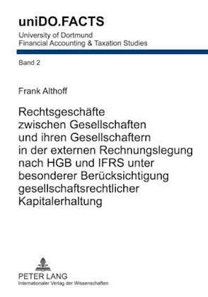 Rechtsgeschaefte Zwischen Gesellschaften Und Ihren Gesellschaftern in Der Externen Rechnungslegung Nach Hgb Und Ifrs Unter Besonderer Beruecksichtigung Gesellschaftsrechtlicher Kapitalerhaltung