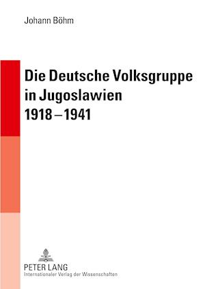 Die Deutsche Volksgruppe in Jugoslawien 1918-1941