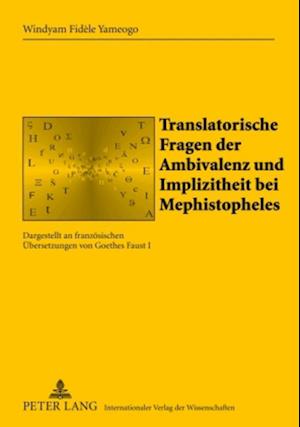 Translatorische Fragen der Ambivalenz und Implizitheit bei Mephistopheles