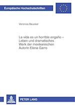 "la Vida Es Un Horrible Engano" - Leben Und Dramatisches Werk Der Mexikanischen Autorin Elena Garro