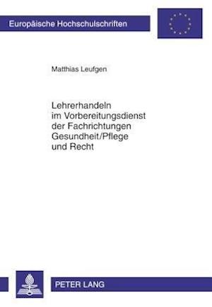 Lehrerhandeln im Vorbereitungsdienst der Fachrichtungen Gesundheit/Pflege und Recht