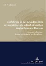 Einfuehrung in Das Grundproblem Des Archaeologisch-Kulturhistorischen Vergleichens Und Deutens