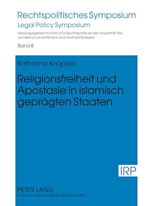 Religionsfreiheit Und Apostasie in Islamisch Gepraegten Staaten