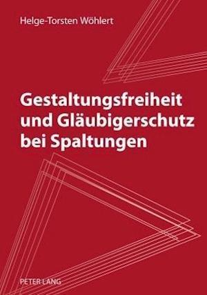 Gestaltungsfreiheit Und Glaeubigerschutz Bei Spaltungen