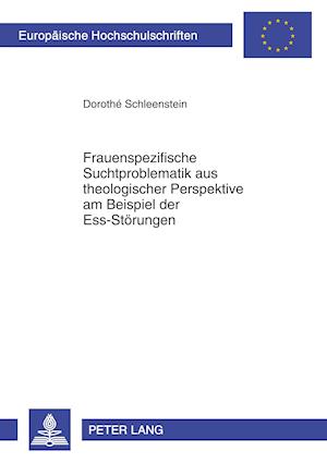 Frauenspezifische Suchtproblematik Aus Theologischer Perspektive Am Beispiel Der Ess-Stoerungen