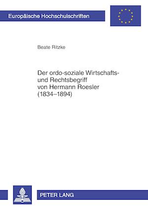 Der ordo-soziale Wirtschafts- und Rechtsbegriff von Hermann Roesler (1834-1894)