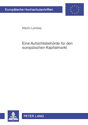 Eine Aufsichtsbehoerde Fuer Den Europaeischen Kapitalmarkt