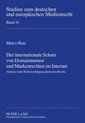 Der internationale Schutz von Domainnamen und Markenrechten im Internet