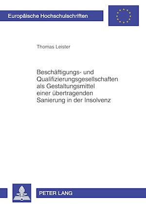 Beschaeftigungs- Und Qualifizierungsgesellschaften ALS Gestaltungsmittel Einer Uebertragenden Sanierung in Der Insolvenz