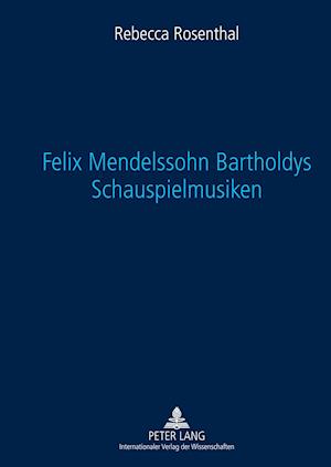 Felix Mendelssohn Bartholdys Schauspielmusiken