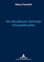 Felix Mendelssohn Bartholdys Schauspielmusiken
