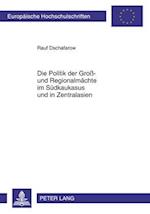 Die Politik Der Gross- Und Regionalmaechte Im Suedkaukasus Und in Zentralasien