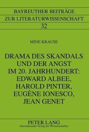 Drama Des Skandals Und Der Angst Im 20. Jahrhundert: Edward Albee, Harold Pinter, Eugene Ionesco, Jean Genet