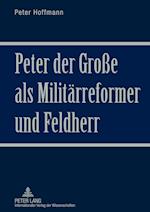 Peter Der Grosse ALS Militaerreformer Und Feldherr
