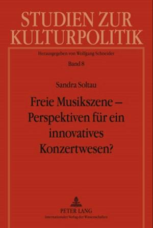 Freie Musikszene - Perspektiven Fuer Ein Innovatives Konzertwesen?