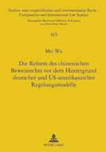 Die Reform Des Chinesischen Beweisrechts VOR Dem Hintergrund Deutscher Und Us-Amerikanischer Regelungsmodelle
