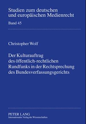 Der Kulturauftrag Des Oeffentlich-Rechtlichen Rundfunks in Der Rechtsprechung Des Bundesverfassungsgerichts