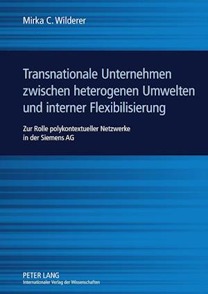 Transnationale Unternehmen zwischen heterogenen Umwelten und interner Flexibilisierung